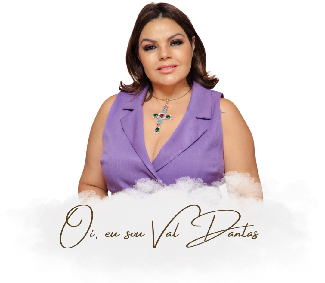 Oi, eu sou Val Dantas